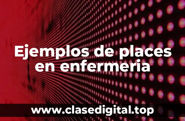 Ejemplos de places en enfermeria