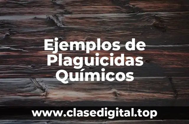 Ejemplos de Plaguicidas Químicos