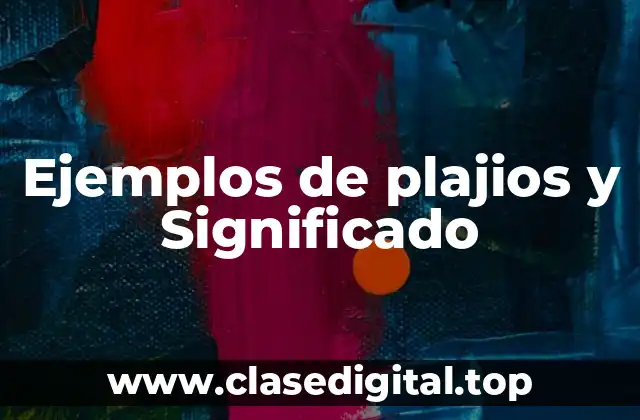 Ejemplos de plajios y Significado