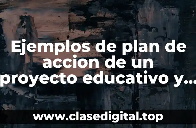 Ejemplos de plan de acción de un proyecto educativo