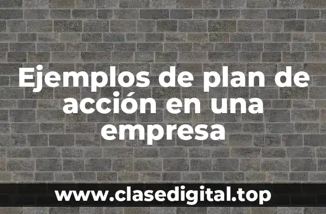 Ejemplos de plan de acción en una empresa
