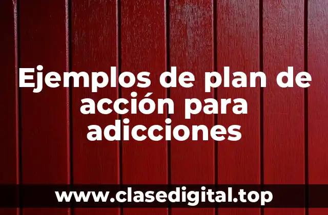 Ejemplos de plan de acción para adicciones