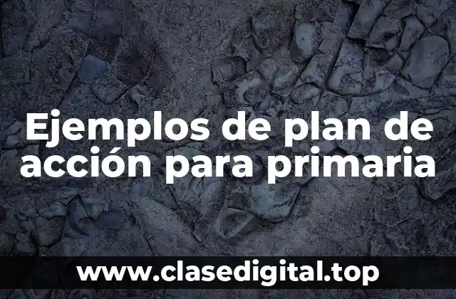 Ejemplos de plan de acción para primaria