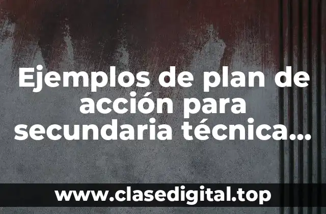 Ejemplos de plan de acción para secundaria técnica no 28