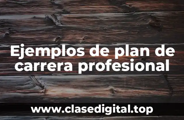 Ejemplos de plan de carrera profesional