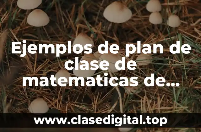 Ejemplos de plan de clase de matematicas de secundaria