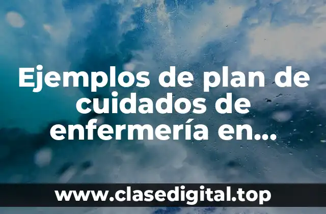 Ejemplos de plan de cuidados de enfermería en incontinencia fecal