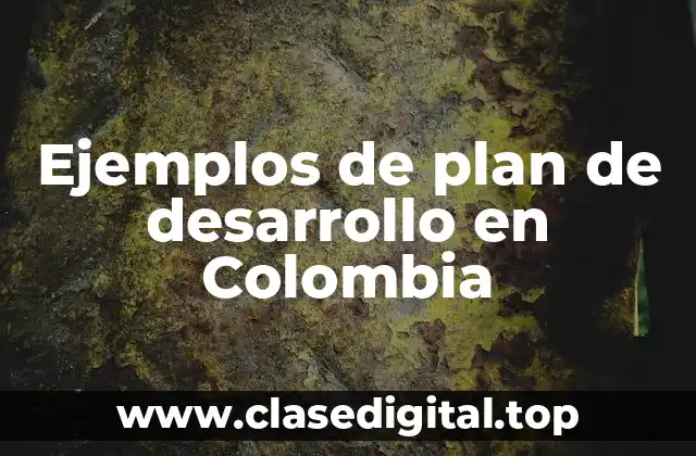 Ejemplos de plan de desarrollo en Colombia