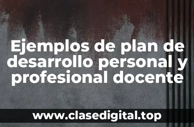Ejemplos de plan de desarrollo personal y profesional docente