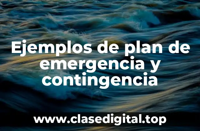Ejemplos de plan de emergencia y contingencia