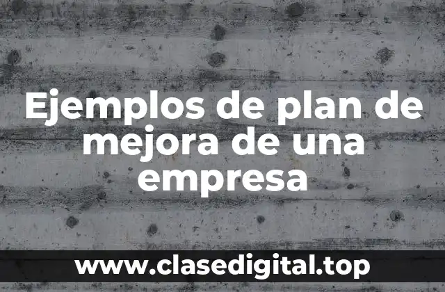 Ejemplos de plan de mejora de una empresa