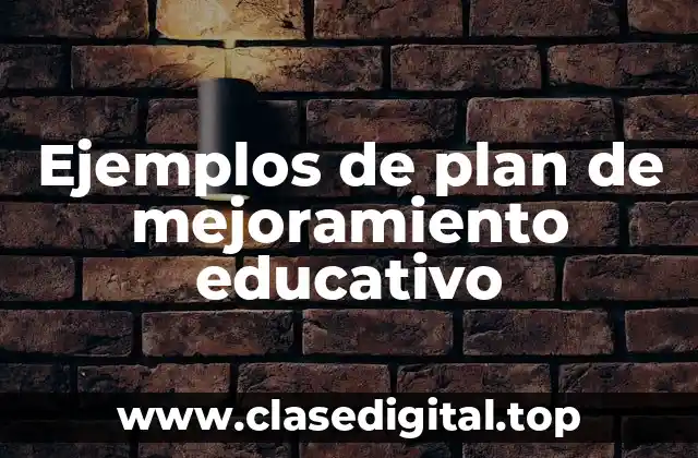 Ejemplos de plan de mejoramiento educativo
