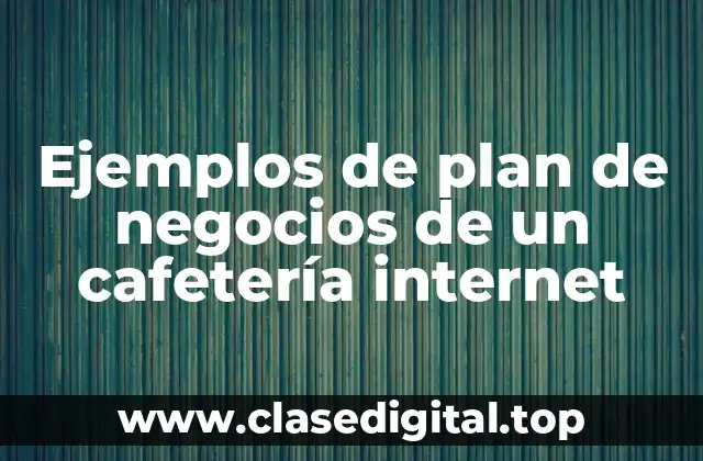 Ejemplos de plan de negocios de un cafetería internet