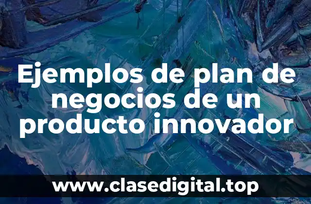 Ejemplos de plan de negocios de un producto innovador