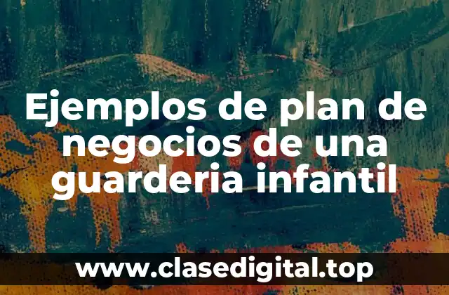Ejemplos de plan de negocios de una guarderia infantil