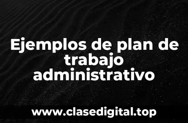 Ejemplos de plan de trabajo administrativo