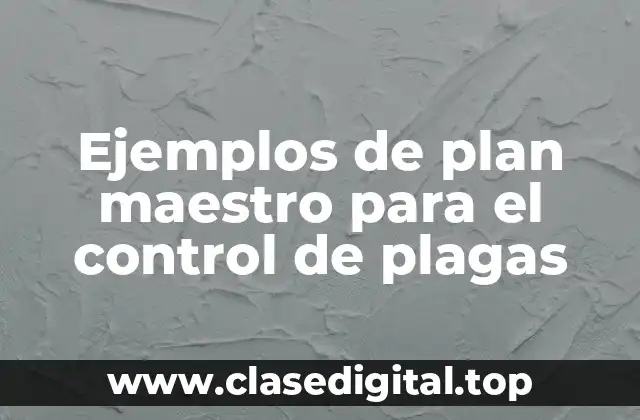 Ejemplos de plan maestro para el control de plagas