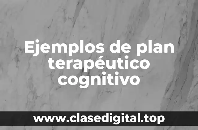 Ejemplos de plan terapéutico cognitivo