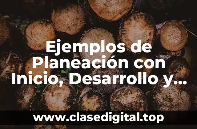 Ejemplos de Planeación con Inicio, Desarrollo y Cierre en Maternal