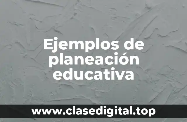Ejemplos de planeación educativa
