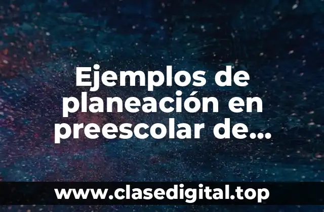 Ejemplos de planeación en preescolar de colores u otros trabajos