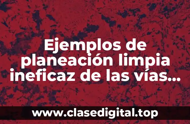 Ejemplos de planeación limpia ineficaz de las vías aéreas