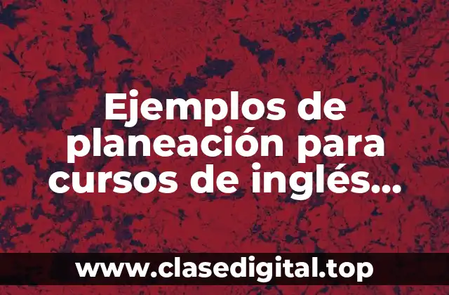 Ejemplos de planeación para cursos de inglés para propósitos específicos