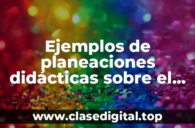 Ejemplos de planeaciones didácticas sobre el proyecto de equidad e inclusión y Significado