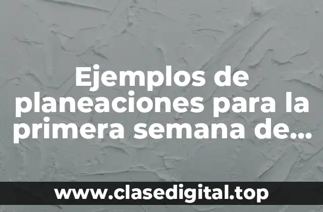 Ejemplos de planeaciones para la primera semana de tercer grado