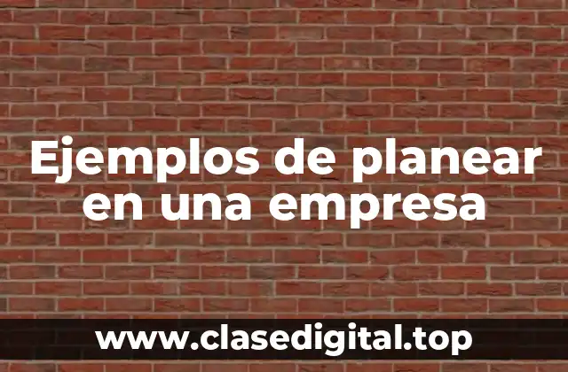 Ejemplos de planear en una empresa