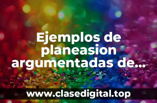 Ejemplos de planeasion argumentadas de exploracion y conocimiento del mundo