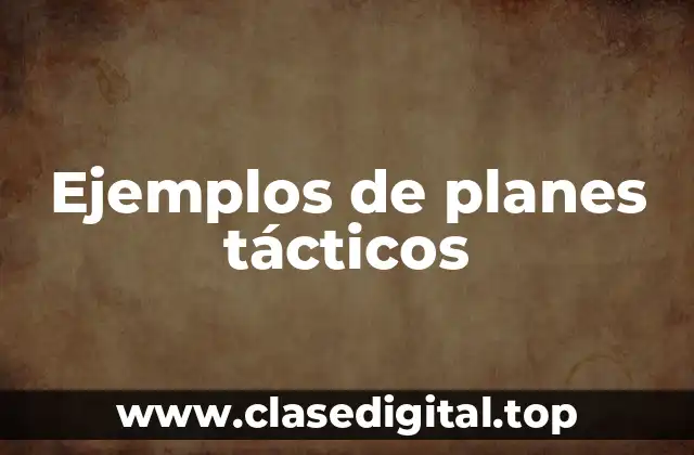 Ejemplos de planes tácticos
