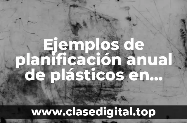 Ejemplos de planificación anual de plásticos en jardín inicial