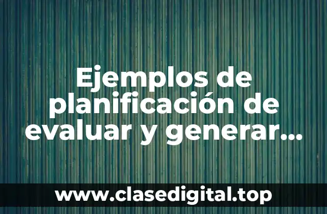Ejemplos de planificación de evaluar y generar proyectos industriales y sociales