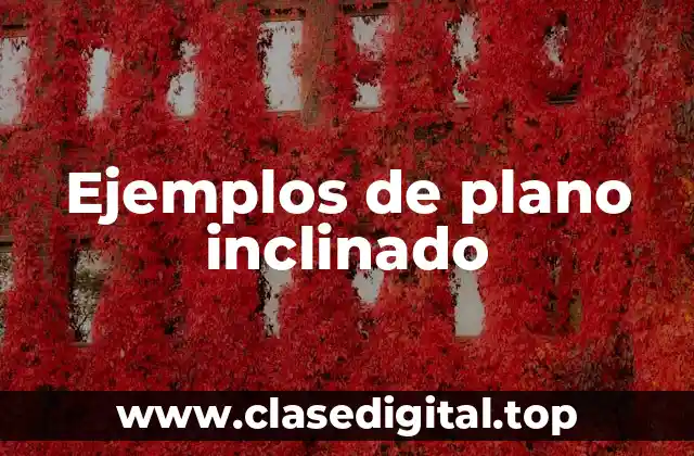 Ejemplos de plano inclinado