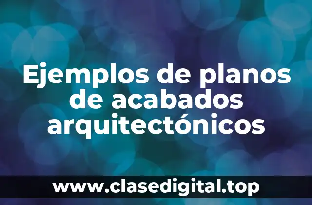 Ejemplos de planos de acabados arquitectónicos