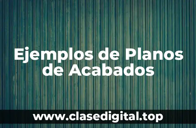 Ejemplos de Planos de Acabados