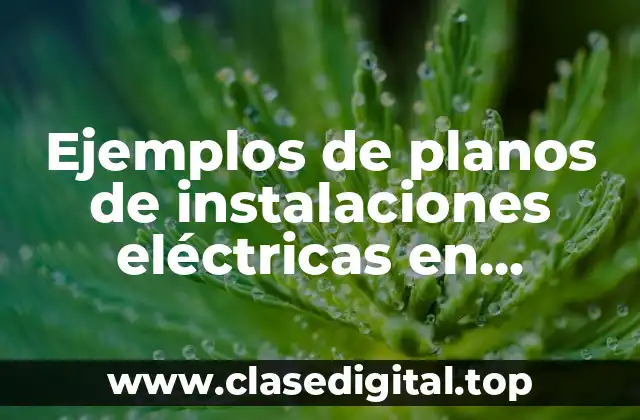 Ejemplos de planos de instalaciones eléctricas en AutoCAD con medidas