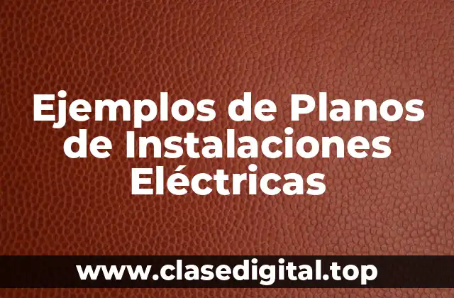 Ejemplos de Planos de Instalaciones Eléctricas