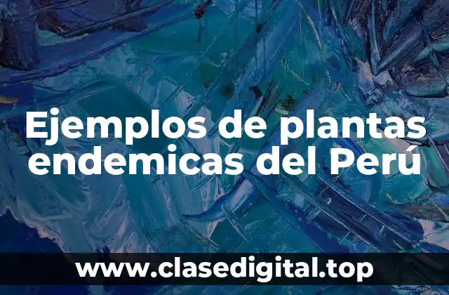 Ejemplos de plantas endemicas del Perú