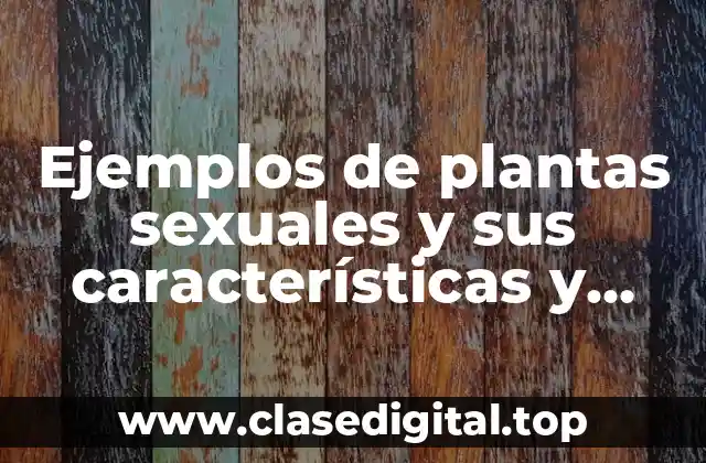 Ejemplos de plantas sexuales