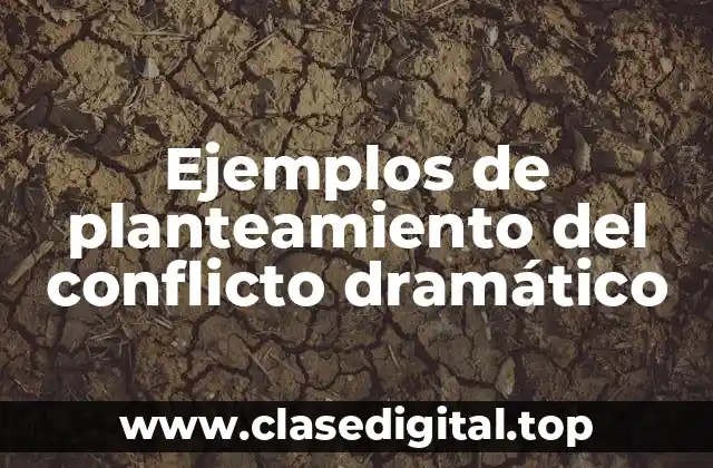 Ejemplos de planteamiento del conflicto dramático
