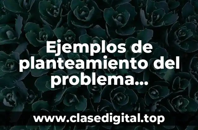 Ejemplos de planteamiento del problema cuantitativo