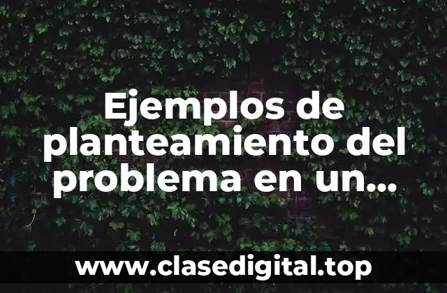 Ejemplos de planteamiento del problema en un protocolo de investigación