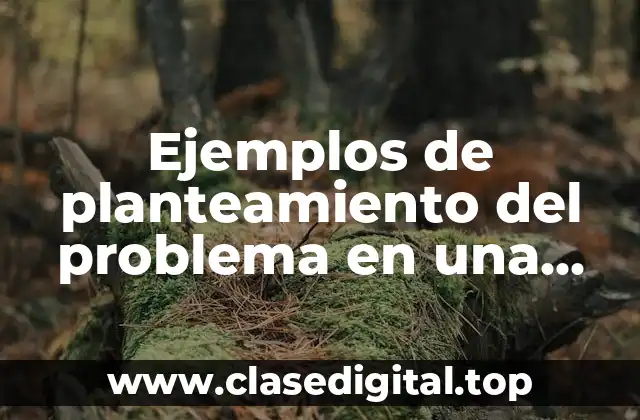 Ejemplos de planteamiento del problema en una tesis