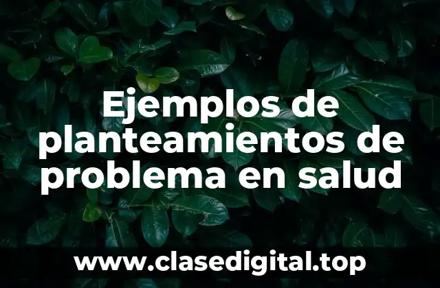 Ejemplos de planteamientos de problema en salud