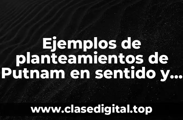 Ejemplos de planteamientos de Putnam en sentido y referencia