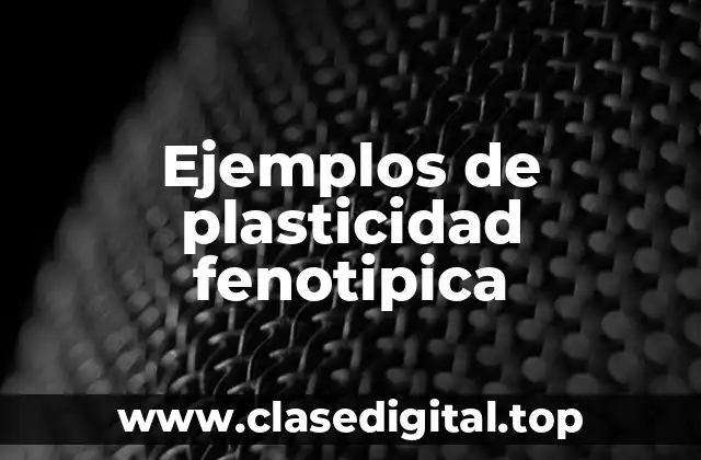 Ejemplos de plasticidad fenotipica