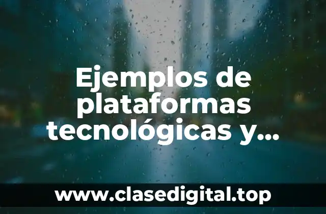 Ejemplos de plataformas tecnológicas y Significado