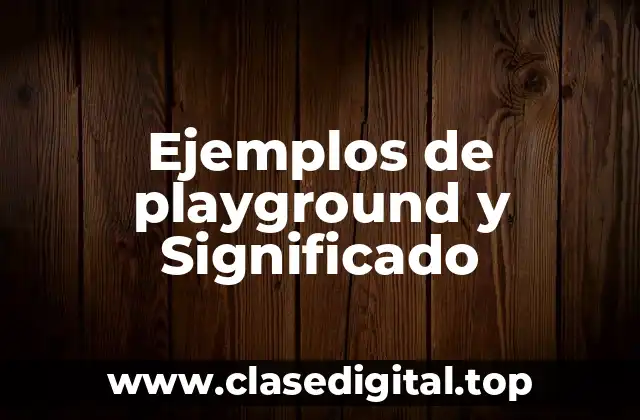 Ejemplos de playground y Significado